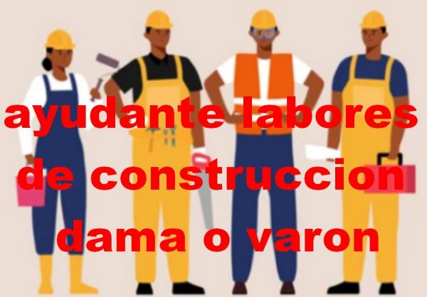 AYUDANTE EN LABORES CONSTRUCCIÓN DAMA O VARÓN